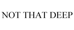 NOT THAT DEEP trademark
