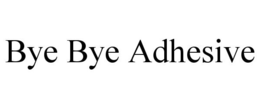 BYE BYE ADHESIVE trademark