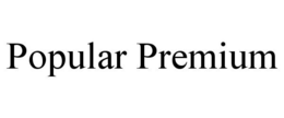 POPULAR PREMIUM trademark