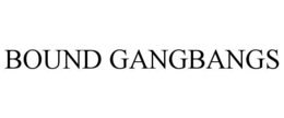 BOUND GANGBANGS trademark
