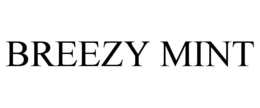 BREEZY MINT trademark