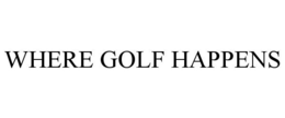 WHERE GOLF HAPPENS trademark