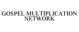 GOSPEL MULTIPLICATION NETWORK trademark