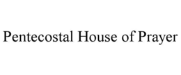 PENTECOSTAL HOUSE OF PRAYER trademark