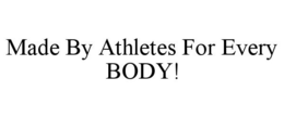MADE BY ATHLETES FOR EVERY BODY! trademark