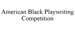 AMERICAN BLACK PLAYWRITING COMPETITION trademark