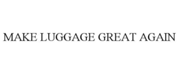 MAKE LUGGAGE GREAT AGAIN trademark