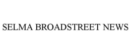 SELMA BROADSTREET NEWS trademark
