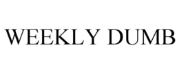 WEEKLY DUMB trademark
