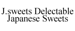 J.SWEETS DELECTABLE JAPANESE SWEETS trademark