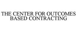 THE CENTER FOR OUTCOMES BASED CONTRACTING trademark