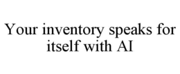 YOUR INVENTORY SPEAKS FOR ITSELF WITH AI trademark