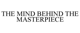 THE MIND BEHIND THE MASTERPIECE trademark