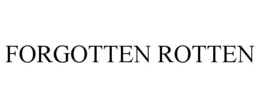 FORGOTTEN ROTTEN trademark