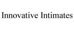 INNOVATIVE INTIMATES trademark