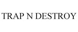 TRAP N DESTROY trademark