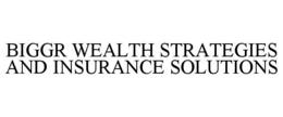 BIGGR WEALTH STRATEGIES AND INSURANCE SOLUTIONS trademark