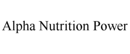 ALPHA NUTRITION POWER trademark