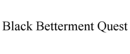 BLACK BETTERMENT QUEST trademark