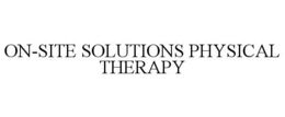 ON-SITE SOLUTIONS PHYSICAL THERAPY trademark