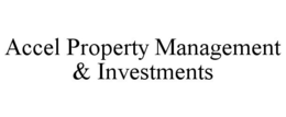 ACCEL PROPERTY MANAGEMENT & INVESTMENTS trademark