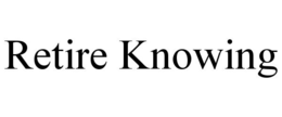 RETIRE KNOWING trademark
