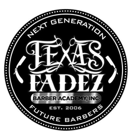 NEXT GENERATION TEXAS FADEZ BARBER ACADEMY, INC EST. 2006 FUTURE BARBERS trademark