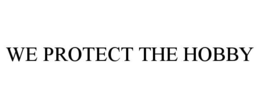 WE PROTECT THE HOBBY trademark