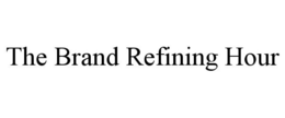 THE BRAND REFINING HOUR trademark