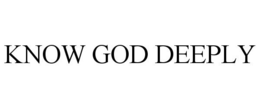 KNOW GOD DEEPLY trademark