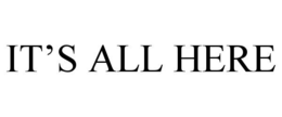 IT'S ALL HERE trademark