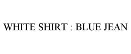WHITE SHIRT : BLUE JEAN trademark