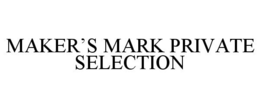 MAKER'S MARK PRIVATE SELECTION trademark