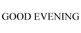 GOOD EVENING trademark