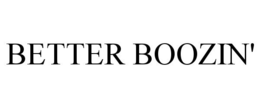 BETTER BOOZIN' trademark