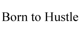 BORN TO HUSTLE trademark