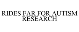 RIDES FAR FOR AUTISM RESEARCH trademark