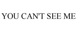 YOU CAN'T SEE ME trademark
