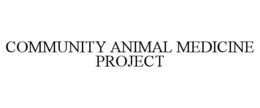 COMMUNITY ANIMAL MEDICINE PROJECT trademark