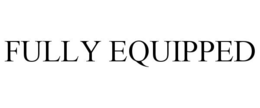 FULLY EQUIPPED trademark