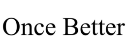 ONCE BETTER trademark