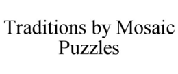 TRADITIONS BY MOSAIC PUZZLES trademark