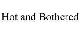 HOT AND BOTHERED trademark