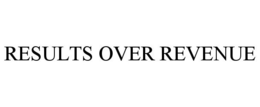 RESULTS OVER REVENUE trademark