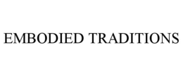 EMBODIED TRADITIONS trademark