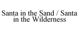 SANTA IN THE SAND / SANTA IN THE WILDERNESS trademark