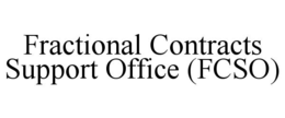 FRACTIONAL CONTRACTS SUPPORT OFFICE (FCSO) trademark