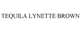 TEQUILA LYNETTE BROWN trademark