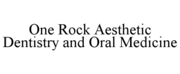 ONE ROCK AESTHETIC DENTISTRY AND ORAL MEDICINE trademark