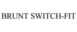 BRUNT SWITCH-FIT trademark